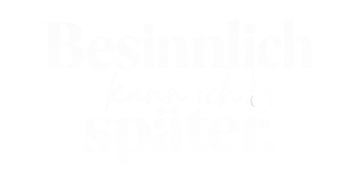 Bügelbild BESINNLICH KANN ICH SPÄTER.