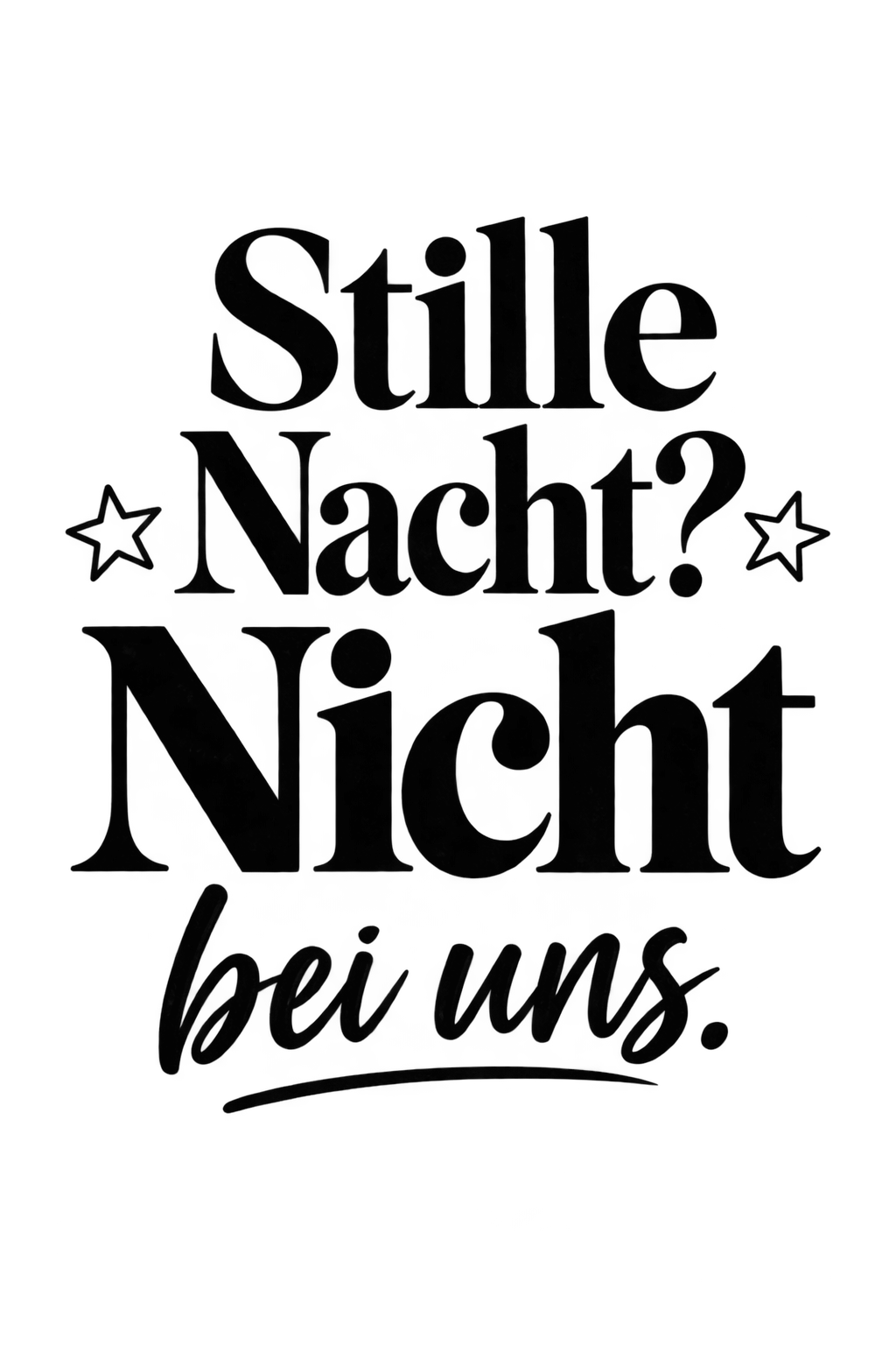Bügelbild STILLE NACHT? NICHT BEI UNS.