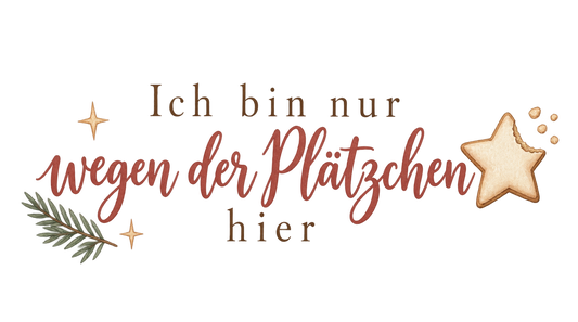 Bügelbild ICH BIN NUR WEGEN DER PLÄTZCHEN HIER