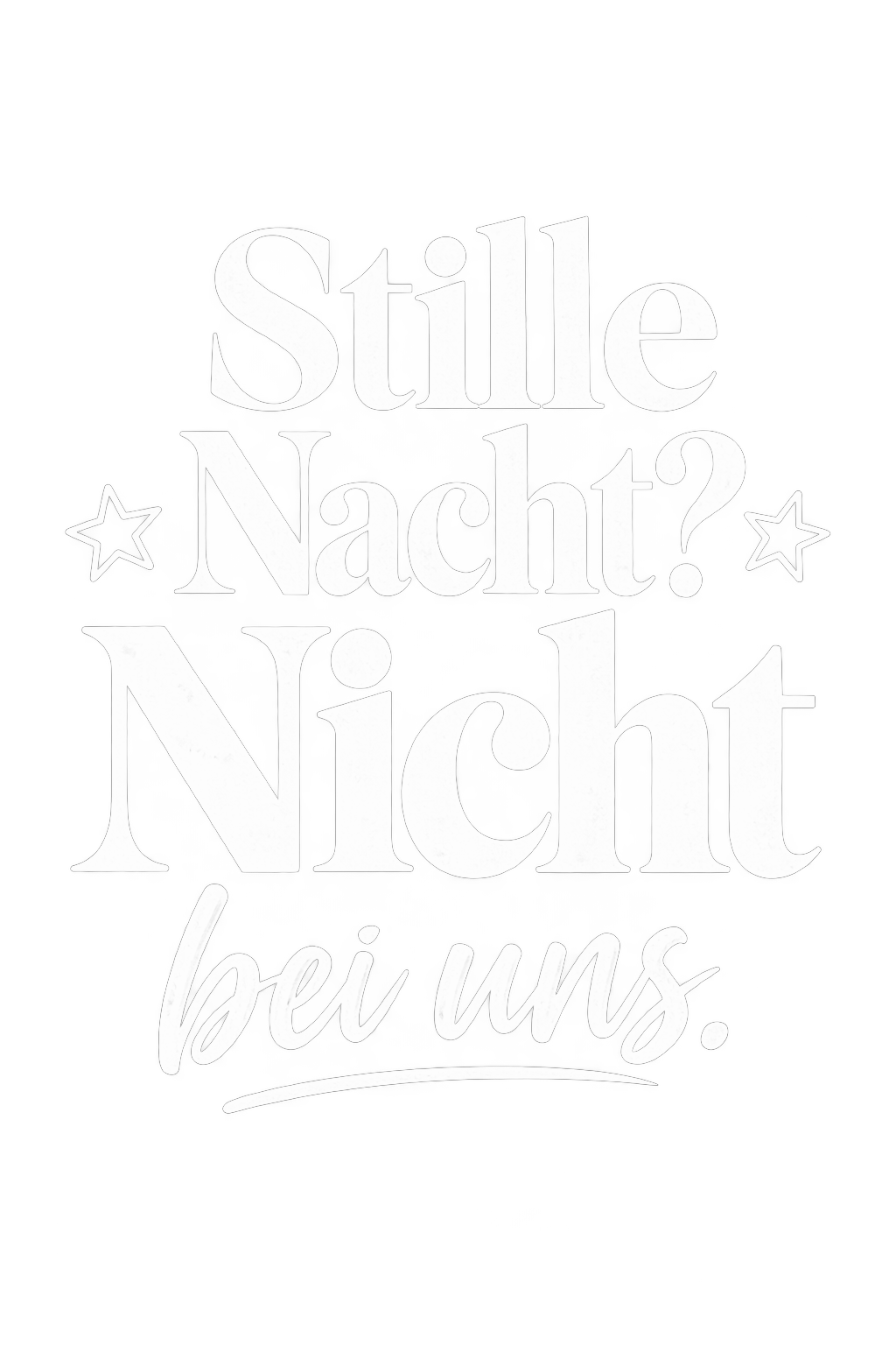 Bügelbild STILLE NACHT? NICHT BEI UNS.