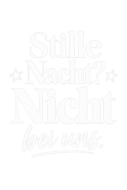 Bügelbild STILLE NACHT? NICHT BEI UNS.